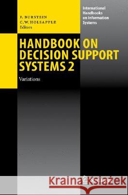 Handbook on Decision Support Systems 2: Variations Frada Burstein, Clyde W. Holsapple 9783540487159