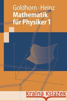 Mathematik Für Physiker 1: Grundlagen Aus Analysis Und Linearer Algebra Goldhorn, Karl-Heinz 9783540487678 Springer, Berlin