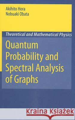 Quantum Probability and Spectral Analysis of Graphs Akihito Hora Nobuaki Obata 9783540488620