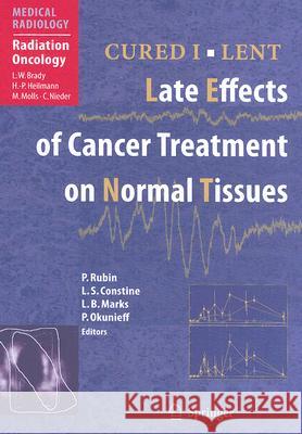 Cured I - Lent: Late Effects of Cancer Treatment on Normal Tissues Rubin, Philip 9783540490692 Springer