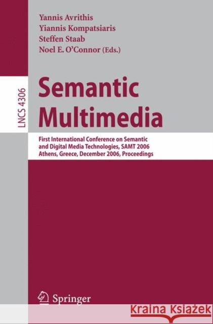 Semantic Multimedia: First International Conference on Semantic and Digital Media Technologies, Samt 2006, Athens, Greece, December 6-8, 20 Avrithis, Yannis 9783540493358 Springer