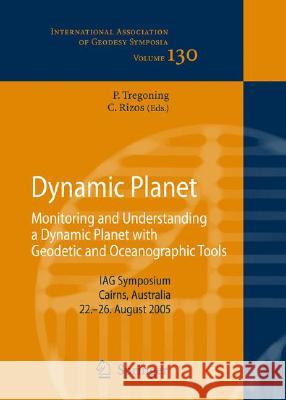 Dynamic Planet: Monitoring and Understanding a Dynamic Planet with Geodetic and Oceanographic Tools Tregoning, Paul 9783540493495 Springer