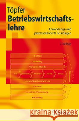 Betriebswirtschaftslehre: Anwendungs- Und Prozessorientierte Grundlagen Töpfer, Armin 9783540493945 Springer, Berlin