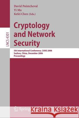 Cryptology and Network Security: 5th International Conference, CANS 2006, Suzhou, China, December 8-10, 2006, Proceedings David Pointcheval, Yi Mu, Kefei Chen 9783540494621 Springer-Verlag Berlin and Heidelberg GmbH & 