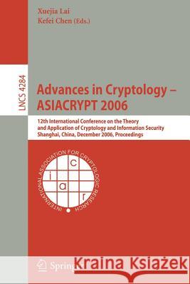Advances in Cryptology -- Asiacrypt 2006: 12th International Conference on the Theory and Application of Cryptology and Information Security, Shanghai Lai, Xuejia 9783540494751 Springer
