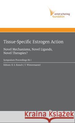 Tissue-Specific Estrogen Action: Novel Mechanisms, Novel Ligands, Novel Therapies Korach, Kenneth S. 9783540495475 Springer