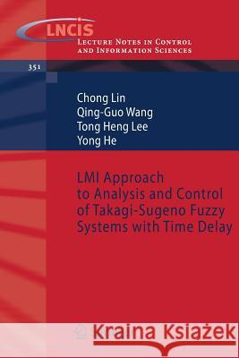 LMI Approach to Analysis and Control of Takagi-Sugeno Fuzzy Systems with Time Delay Chong Lin Guo Wang Tong Heng Lee 9783540495529