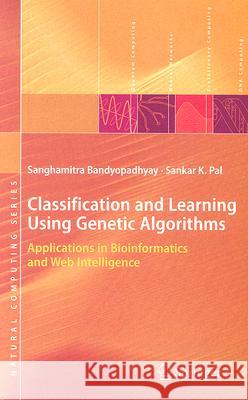 Classification and Learning Using Genetic Algorithms: Applications in Bioinformatics and Web Intelligence Bandyopadhyay, Sanghamitra 9783540496069