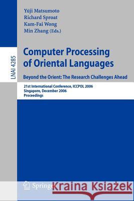 Computer Processing of Oriental Languages. Beyond the Orient: The Research Challenges Ahead: 21st International Conference, Iccpol 2006, Singapore, De Matsumoto, Yuji 9783540496670 Springer