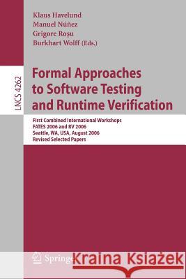 Formal Approaches to Software Testing and Runtime Verification: First Combined International Workshops Fates 2006 and RV 2006, Seattle, Wa, Usa, Augus Havelund, Klaus 9783540496991 Springer