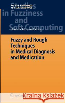 Fuzzy and Rough Techniques in Medical Diagnosis and Medication Elisabeth Rakus-Andersson 9783540497073 Springer