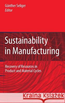 Sustainability in Manufacturing: Recovery of Resources in Product and Material Cycles Seliger, Günther 9783540498704 Springer