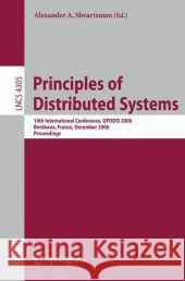 Principles of Distributed Systems: 10th International Conference, Opodis 2006, Bordeaux, France, December 12-15, 2006, Proceedings Shvartsman, Alexander A. 9783540499909