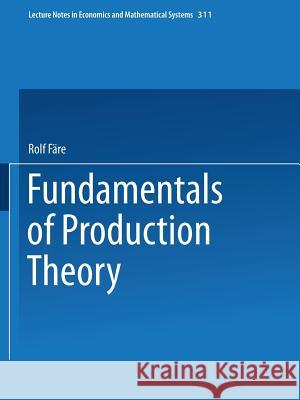 Fundamentals of Production Theory Rolf Fare 9783540500308 Springer