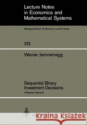Sequential Binary Investment Decisions: A Bayesian Approach Werner Jammernegg 9783540500346