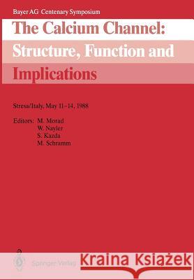 The Calcium Channel: Structure, Function and Implications: Stresa/Italy, May 11-14, 1988 Morad, Martin 9783540500612 Springer