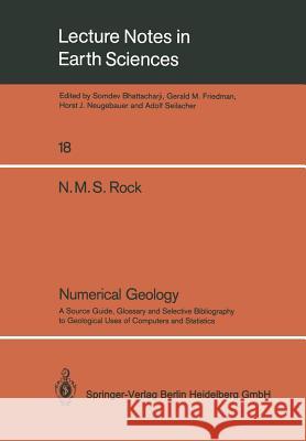 Numerical Geology: A Source Guide, Glossary and Selective Bibliography to Geological Uses of Computers and Statistics Rock, Nicholas M. S. 9783540500704 Springer