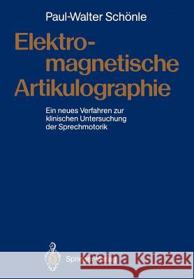 Elektromagnetische Artikulographie: Ein Neues Verfahren Zur Klinischen Untersuchung Der Sprechmotorik Schönle, Paul-Walter 9783540500711 Springer
