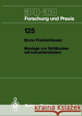 Montage Von Schläuchen Mit Industrierobotern Frankenhauser, Bruno 9783540500728 Springer