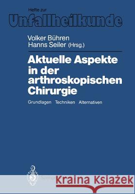 Aktuelle Aspekte in Der Arthroskopischen Chirurgie: Grundlagen, Techniken, Alternativen Bühren, Volker 9783540500735