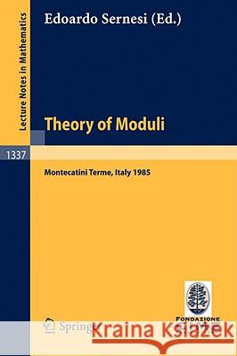 Theory of Moduli: Lectures Given at the 3rd 1985 Session of the Centro Internazionale Matematico Estivo (C.I.M.E.) Held at Montecatini T Sernesi, Edoardo 9783540500803