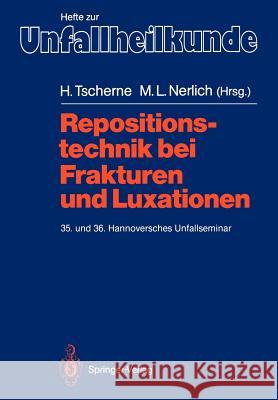 Repositionstechnik Bei Frakturen Und Luxationen: 35. Und 36. Hannoversches Unfallseminar Tscherne, Harald 9783540500964