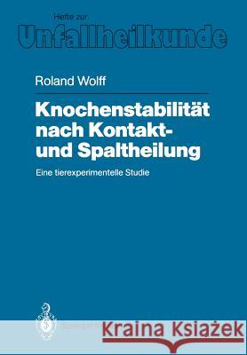 Knochenstabilität Nach Kontakt- Und Spaltheilung: Eine Tierexperimentelle Studie Wolff, Roland 9783540501077 Springer