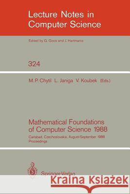 Mathematical Foundations of Computer Science 1988: 13th Symposium Carlsbad, Czechoslovakia, August 29 - September 2, 1988. Proceedings Chytil, Michal P. 9783540501107 Springer