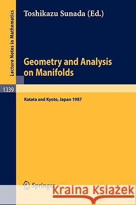 Geometry and Analysis on Manifolds: Proceedings of the 21st International Taniguchi Symposium held at Katata, Japan, Aug. 23-29 and the Conference held at Kyoto, Aug. 31 - Sep. 2, 1987 Toshikazu Sunada 9783540501138