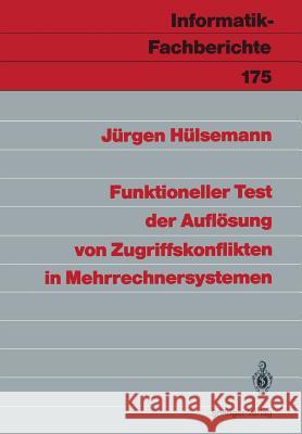 Funktioneller Test der Auflösung von Zugriffskonflikten in Mehrrechnersystemen Jürgen Hülsemann 9783540501145 Springer-Verlag Berlin and Heidelberg GmbH & 