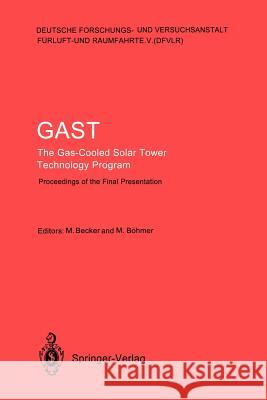 Gast the Gas-Cooled Solar Tower Technology Program: Proceedings of the Final Presentation May 30-31, Lahnstein, Federal Republic of Germany Becker, Manfred 9783540501213 Springer-Verlag