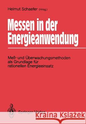 Messen in der Energieanwendung: Meß- und Überwachungsmethoden als Grundlage für rationellen Energieeinsatz Helmut Schaefer 9783540501275