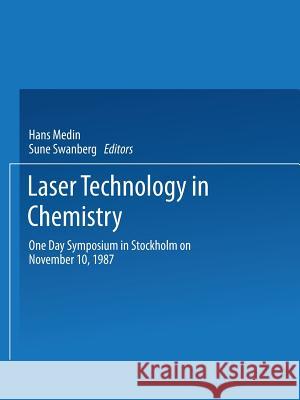 Laser Technology in Chemistry: One Day Symposium in Stockholm on November 10, 1987 Medin, Hans 9783540501329 Not Avail