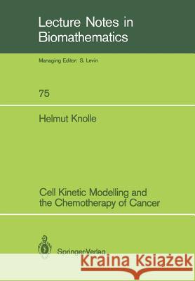 Cell Kinetic Modelling and the Chemotherapy of Cancer Helmut Knolle 9783540501534