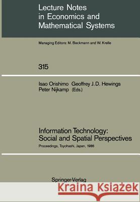 Information Technology: Social and Spatial Perspectives: Proceedings of an International Conference on Information Technology and its Impact on the Urban-Environmental System Held at the Toyohashi Uni Isao Orishimo, Geoffrey J.D. Hewings, Peter Nijkamp 9783540501589