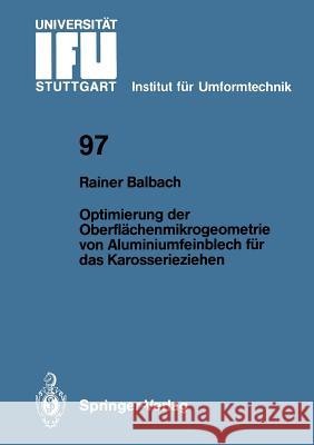 Optimierung Der Oberflächenmikrogeometrie Von Aluminiumfeinblech Für Das Karosserieziehen Balbach, Rainer 9783540501688 Springer