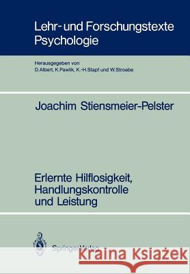 Erlernte Hilflosigkeit, Handlungskontrolle Und Leistung Stiensmeier-Pelster, Joachim 9783540501701 Not Avail