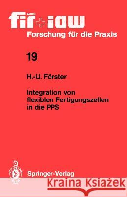 Integration von flexiblen Fertigungszellen in die PPS Hans-Ullrich Förster 9783540501817 Springer-Verlag Berlin and Heidelberg GmbH & 