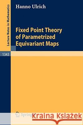 Fixed Point Theory of Parametrized Equivariant Maps Hanno Ulrich 9783540501879 Springer