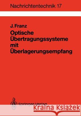 Optische Übertragungssysteme Mit Überlagerungsempfang: Berechnung, Optimierung, Vergleich Franz, Jürgen 9783540501893