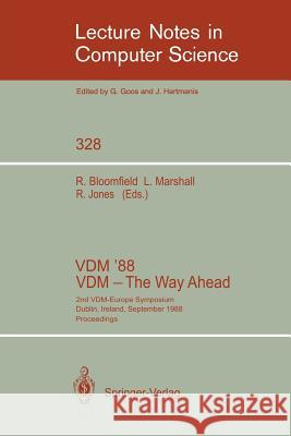 VDM '88. VDM - The Way Ahead: 2nd VDM-Europe Symposium, Dublin, Ireland, September 11-16, 1988. Proceedings Bloomfield, Robin E. 9783540502142 Springer