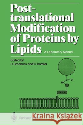 Post-Translational Modification of Proteins by Lipids: A Laboratory Manual Brodbeck, Urs 9783540502159