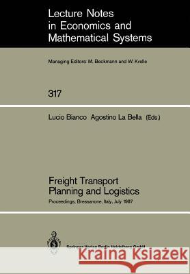 Freight Transport Planning and Logistics: Proceedings of an International Seminar on Freight Transport Planning and Logistics Held in Bressanone, Italy, July 1987 Lucio Bianco, Agostino La Bella 9783540502326