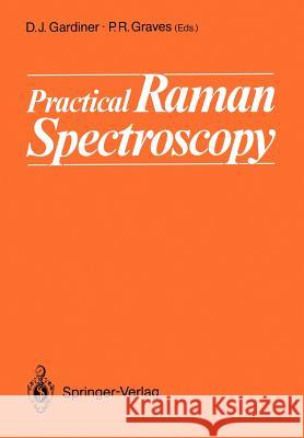 Practical Raman Spectroscopy Derek J. Gardiner Pierre R. Graves Heather J. Bowley 9783540502548