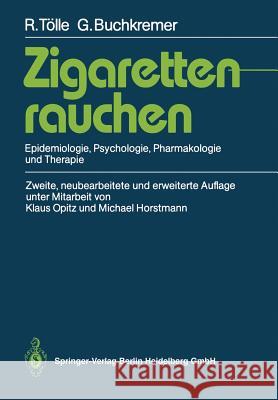 Zigarettenrauchen: Epidemiologie, Psychologie, Pharmakologie Und Therapie Tölle, Rainer 9783540502579 Springer