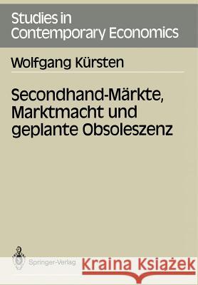 Secondhand-Märkte, Marktmacht Und Geplante Obsoleszenz Kürsten, Wolfgang 9783540502647 Not Avail