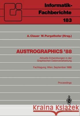 Austrographics ’88: Aktuelle Entwicklungen in der Graphischen Datenverarbeitung Fachtagung, Wien, 28.–30. September 1988 Alexander Clauer, Werner Purgathofer 9783540503057