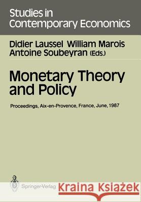 Monetary Theory and Policy: Proceedings of the Fourth International Conference on Monetary Economics and Banking Held in Aix-En-Provence, France, Laussel, Didier 9783540503224 Not Avail