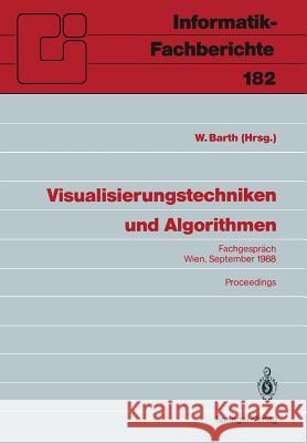 Visualisierungstechniken und Algorithmen: Fachgespräch Wien, 26./27. September 1988, Proceedings Wilhelm Barth 9783540503231