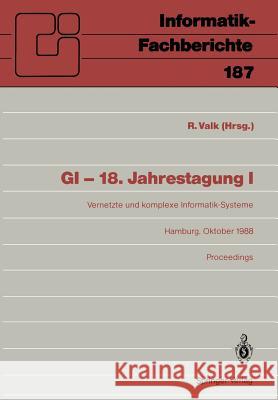 GI — 18. Jahrestagung: Vernetzte und komplexe Informatik-Systeme Hamburg 17.–19. Oktober 1988 Proceedings Rüdiger Valk 9783540503545 Springer-Verlag Berlin and Heidelberg GmbH & 